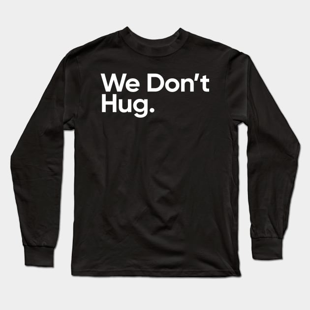 We Don't Hug. - Wednesday Addams Quote Long Sleeve T-Shirt by EverGreene